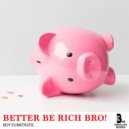 Boy Funktastic - Better Be Rich Bro! (Original mix)