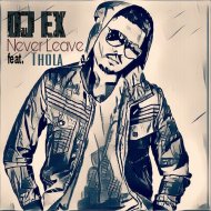 DJ Ex - Never Leave (feat. Thola)