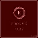 ACAY - Fool Me (Original mix)