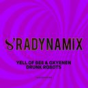 Yell Of Bee & Oxyenen - Drunk Robots (Radynamix Remix)