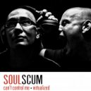 Soulscum - Can't Control Me