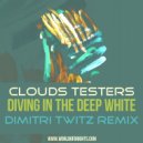 Clouds Testers - Diving In The Deep White (Dmitri Twitz Remix)