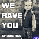 Alex LaMark - We Rave You (EPISODE #003)