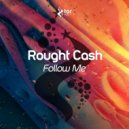 Rought Cash - Follow Me (Original Mix)