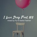 Fly & Sasha Fashion - I Love Deep Part 105 (Radio Dream)
