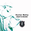Karter Betty - Deep N Drunk