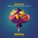 Vanilla ACE, RDJ, Mr Fitz - Nightcap