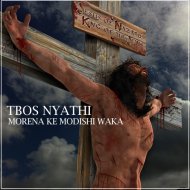Tbos Nyathi - Morena Ke Modishi waka