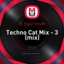 Dj Egor Smith - Techno Cat Mix - 3 (mix)