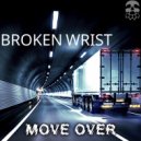 Broken Wrist - Move Over