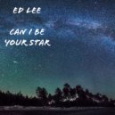 Ed Lee - Can I Be Your Star (Original Mix)