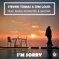 Steven Tzimas & Dim Loud & Maria Kosmatou & Saxtom - I\'m Sorry (feat. Maria Kosmatou & Saxtom)