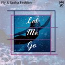 Fly & Sasha Fashion - Let Me Go (Original Mix)