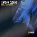 Shadow Clouds - Never Let You Go (Extended Mix)