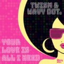 Twism & Wavy dot. - Your Love Is All I Need (Radio Edit)