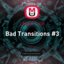 LXNDR TYLR - Bad Transitions (#3)