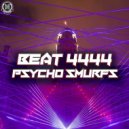 Beat 4444 - Psycho Smurfs (Original Mix)