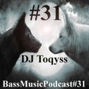 DJ Toqyss - Bass Music Podcast #31 ()