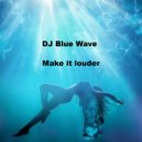 DJ Blue Wave - Make it louder