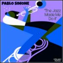Pablo Simone - The Jazz Made Me Do It