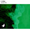 E. Vega - Addictive (Original Mix)