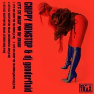 Chippy Nonstop & dj genderfluid - Let\'s Get Messy For The Drama