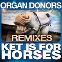 Organ Donors - Ket Is for Horses (Quinny Remix)