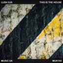 Lush Djs - This Is The House