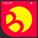 To The Future - What You Need (Original Mix)