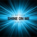 DJ Matilda - Shine On Me ()