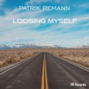 Patrik Remann - Loosing myself (Original Mix)