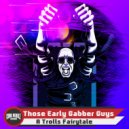 Those Early Gabber Guys - A Trolls Fairytale