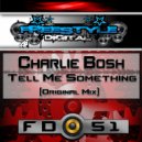 Charlie Bosh - Tell Me Something