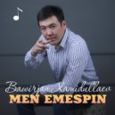 Bawirjan Xamidullaev - Men emespin (Original Mix)