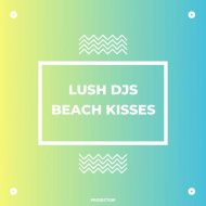Lush Djs - Beach Kisses