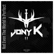 Jony K - Not Even The World Is Perfect