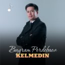 Bayram Perdebaev - Kelmedin (Original Mix)