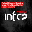Rafael Osmo & Spectral pres. Five G Vs. Dan Lir - Reality Machine