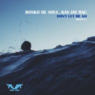 Rosko de Soul, Kay Jay Rac - Don\'t Let Me Go