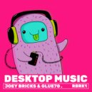 Joey Bricks and Glue70 - Desktop Music (Original Mix)