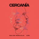 Walter Morciglio & ILÉN - Cercanía