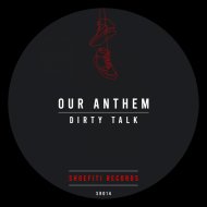 Our Anthem - Dirty Talk