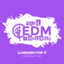 Hard EDM Workout - Llorando Por Ti