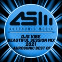 Djs Vibe - Beautiful Session Mix 2021 (Aurosonic Best Of) ()