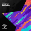 Sarcy Dj - Bad Like Me