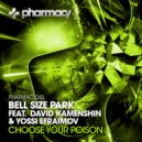 Bell Size Park feat David Kamenshin & Yossi Efraimov - Choose Your Poison (Original Mix)