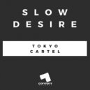 Tokyo Cartel - Slow Desire (Original Mix)