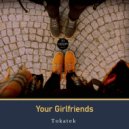 Tokatek - Your Girlfriends (Original Mix)