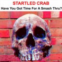 Startled Crab - How Many Ferrets Have You Got In Your Pants?