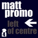 MATT PROMO - Left Of Centre 04 (DJ Mix)